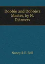 Dobbie and Dobbie.s Master, by N. D.Anvers - Nancy R. E. Bell