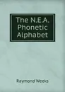 The N.E.A. Phonetic Alphabet - Raymond Weeks