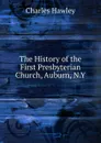 The History of the First Presbyterian Church, Auburn, N.Y. - Charles Hawley