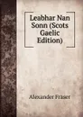Leabhar Nan Sonn (Scots Gaelic Edition) - Alexander Fraser