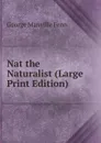 Nat the Naturalist (Large Print Edition) - Fenn George Manville