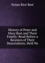 History of Peter and Mary Best and Their Family: Read Before a Reunion of Their Descendants, Held Ne - Nolan Rice Best