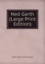 Ned Garth (Large Print Edition) - Kingston William Henry