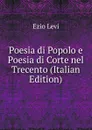 Poesia di Popolo e Poesia di Corte nel Trecento (Italian Edition) - Ezio Levi