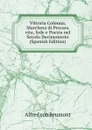 Vittoria Colonna, Marchesa di Pescara vita, fede e Poesia nel Secolo Decimonesto (Spanish Edition) - Alfred von Reumont