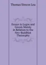 Essays in Logos and Gnosis Mainly in Relation to the Neo-Buddhist Theosophy - Thomas Simcox Lea
