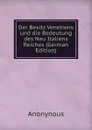 Der Besitz Venetiens und die Bedeutung des Neu Italiens Reiches (German Edition) - Anonynous