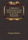 A Historical Introduction to the study of the Books of the New Testament - George Salmon