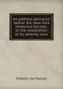 An address delivered before the New-York Historical Society: at the celebration of its seventy-seco - Frederic de Peyster