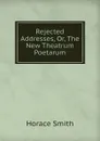 Rejected Addresses, Or, The New Theatrum Poetarum - Horace Smith