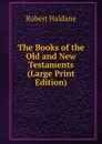 The Books of the Old and New Testaments (Large Print Edition) - Robert Haldane