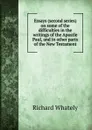 Essays (second series) on some of the difficulties in the writings of the Apostle Paul, and in other parts of the New Testament - Richard Whately