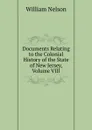 Documents Relating to the Colonial History of the State of New Jersey, Volume VIII - William Nelson
