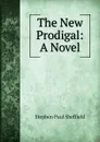 The New Prodigal: A Novel - Stephen Paul Sheffield