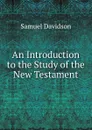 An Introduction to the Study of the New Testament - Samuel Davidson