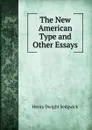 The New American Type and Other Essays - Henry Dwight Sedgwick