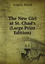 The New Girl at St. Chad.s (Large Print Edition) - Angela Brazil