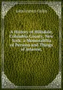 A History of Hillsdale, Columbia County, New York: a Memorabilia of Persons and Things of Interest, - John Francis Collin