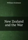 New Zealand and the War - William Swainson