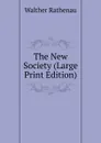 The New Society (Large Print Edition) - Walther Rathenau