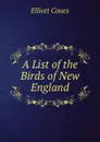 A List of the Birds of New England - Elliott Coues