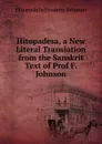 Hitopadesa, a New Literal Translation from the Sanskrit Text of Prof F. Johnson - Hitopade?a Frederic Johnson