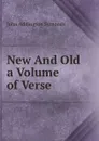 New And Old a Volume of Verse - John Addington Symonds