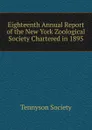 Eighteenth Annual Report of the New York Zoological Society Chartered in 1895 - Tennyson Society