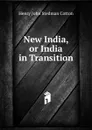 New India, or India in Transition - Henry John Stedman Cotton