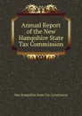 Annual Report of the New Hampshire State Tax Commission - New Hampshire State Tax Commission