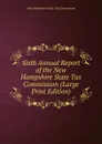 Sixth Annual Report of the New Hampshire State Tax Commission (Large Print Edition) - New Hampshire State Tax Commission