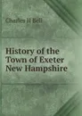 History of the Town of Exeter New Hampshire - Charles H Bell