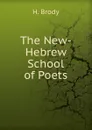 The New-Hebrew School of Poets - H. Brody