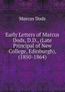 Early Letters of Marcus Dods, D.D., (Late Principal of New College, Edinburgh), (1850-1864) - Marcus Dods
