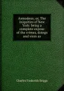 Asmodeus; or, The iniquities of New York: being a complete expose of the crimes, doings and vices as - Charles Frederick Briggs