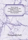 Short-Hand; Phonography for the Million. A New System, of Kyriological Phonography - Thomas Mitchell