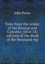 Tales from the Arabic of the Breslau and Calcutta (1814-18) editions of the Book of the thousand nig - John Payne