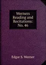 Werners Reading and Recitations: No. 46 - Edgar S. Werner