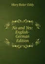 No and Yes: English-German Edition - Eddy Mary Baker