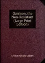 Garrison, the Non-Resistant (Large Print Edition) - Ernest Howard Crosby