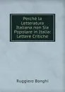 Perche la Letteratura Italiana non Sia Popolare in Italia: Lettere Critiche - Ruggiero Bonghi