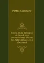 Istoria civile del regno di Napoli, con accrescimento di note .c. fatte dall.autore, e che non si - Pietro Giannone
