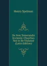 De Non Temerandis Ecclesiis: Churches Not to Be Violated (Latin Edition) - Henry Spelman