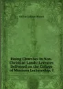 Rising Churches in Non-Christian Lands: Lectures Delivered on the College of Missions Lectureship, I - Arthur Judson Brown