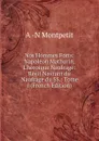 Nos Hommes Forts: Napoleon Mathurin, L.heroique Naufrage: Recit Navrant du Naufrage du SS.: Tome I (French Edition) - A -N Montpetit