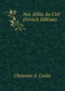 Nos Allies du Ciel (French Edition) - Chanoine S. Coube