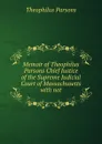 Memoir of Theophilus Parsons Chief Justice of the Supreme Judicial Court of Massachusetts with not - Theophilus Parsons