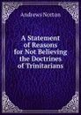 A Statement of Reasons for Not Believing the Doctrines of Trinitarians - Andrews Norton
