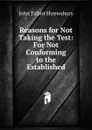 Reasons for Not Taking the Test: For Not Conforming to the Established - John Talbot Shrewsbury