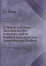 A Sketch and Some Sketches on Fire Insurance and its Kindred Associates and Associates not Kindred - L J Bonar